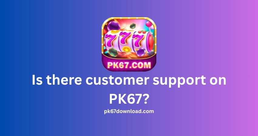 Is there customer support on PK67?