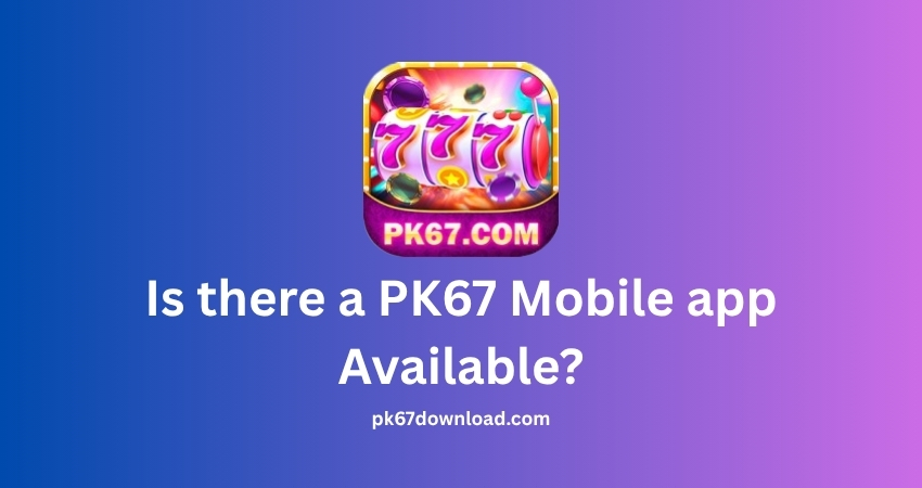 Is there a PK67 Mobile app Available?