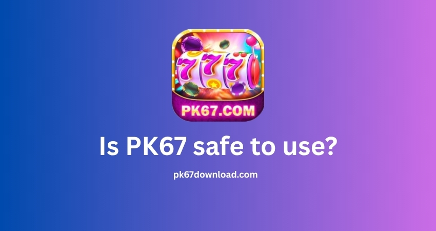 Is PK67 safe to use?